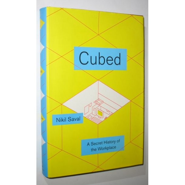 Cubed By Nikil Saval A Secret History Of The Workplace