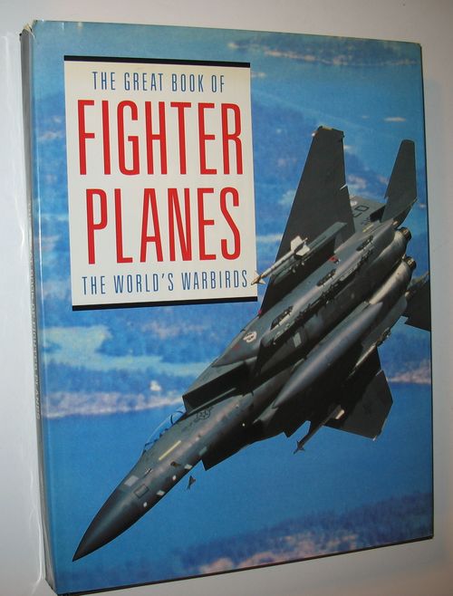 The Great Book of Fighter Planes - ANDY LIGHTBODY, JOE POYER, DICK COLE